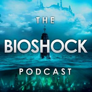 The Bioshock Podcast