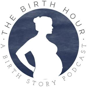 Listen to The Birth Hour - A Birth Story Podcast in the App