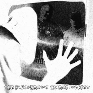 Listen to The Blasphemous Cinema Podcast in the App