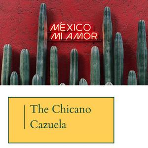 The Chicano Cazuela