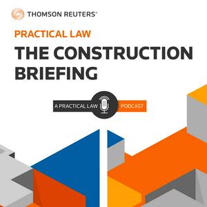 Listen to The Construction Briefing – A Practical Law Podcast in the App