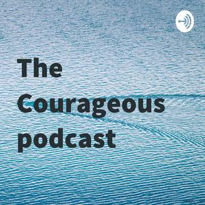 The Courageous podcast