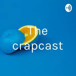 The crapcast
