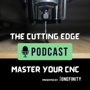 Listen to The Cutting Edge Podcast by Onefinity CNC in the App