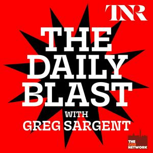 Listen to THE DAILY BLAST with Greg Sargent in the App