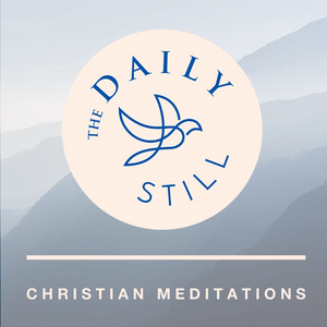 Listen to The Daily Still Podcast - Guided Christian Meditations and Devotions in the App