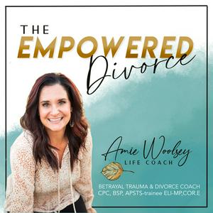 Listen to The Empowered Divorce Podcast; Navigating Divorce After Betrayal Trauma and Abuse in the App