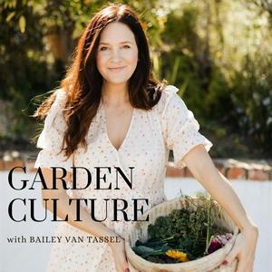 Listen to The Garden Culture Podcast with Bailey Van Tassel in the App