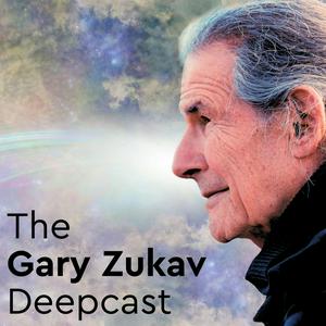The Gary Zukav Deepcast