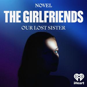 Listen to The Girlfriends: Our Lost Sister in the App