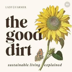 Listen to The Good Dirt: Sustainability Explained in the App