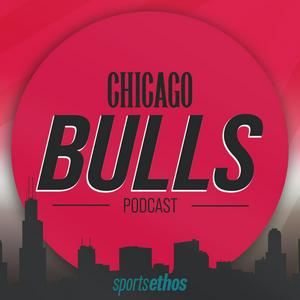 The SportsEthos Chicago Bulls Podcast