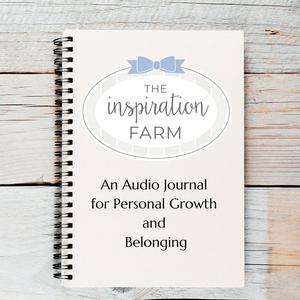 The Inspiration Farm:  An Audio Journal for Personal Growth and Belonging