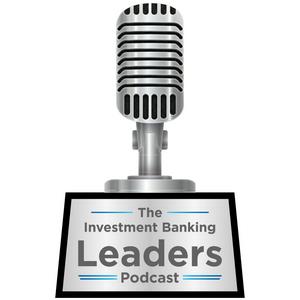 Listen to The Investment Banking Leaders Podcast in the App