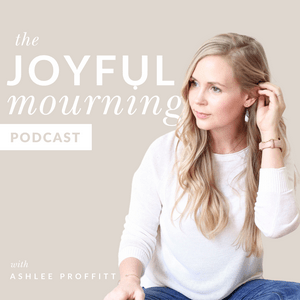 Listen to The Joyful Mourning - A Podcast for Women Who Have Experienced Pregnancy or Infant Loss in the App