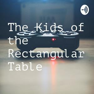 The Kids of the Rectangular Table