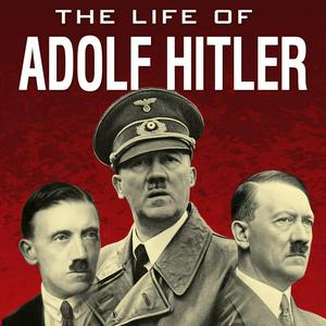 The Life of Adolf Hitler