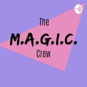 The M.A.G.I.C. Crew Podcast