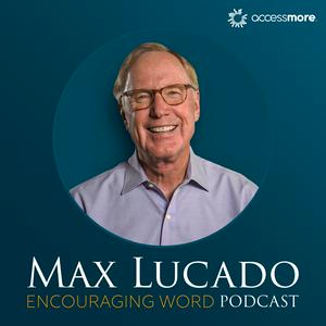 Listen to The Max Lucado Encouraging Word Podcast in the App