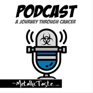 The Metallic Taste Podcast - A Journey Through Cancer - Episode 01
