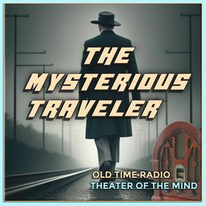 Listen to The Mysterious Traveler - Old Time Radio in the App