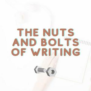 The Nuts and Bolts of Writing
