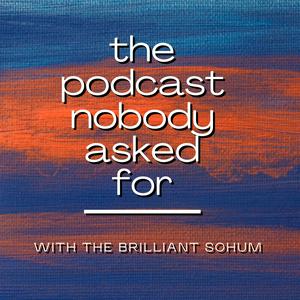 The Podcast Nobody Asked For