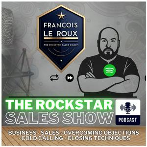 THE ROCKSTAR SALES SHOW PODCAST - by Francois le Roux