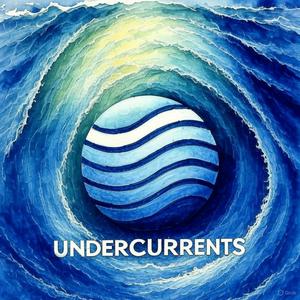 Undercurrents Podcast.