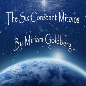 The Six Constant Mitzvos with Miriam Goldberg
