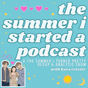 Listen to The Summer I Started A Podcast: A The Summer I Turned Pretty Recap Show with Kara Crevier in the App