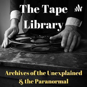 Listen to The Tape Library - Archive of the Paranormal & the Unexplained in the App