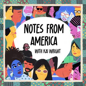 Listen to Notes from America with Kai Wright in the App