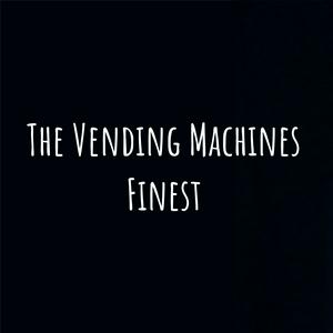 The Vending Machines Finest