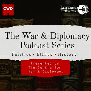 Listen to The War & Diplomacy Podcast: From the Centre for War and Diplomacy at Lancaster University in the App