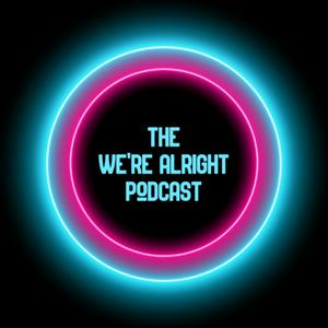 The We're Alright Podcast