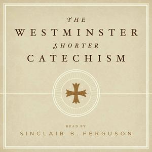 Listen to The Westminster Shorter Catechism with Sinclair Ferguson in the App