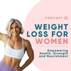 Weight Loss For Women: empowering health, strength and nourishment