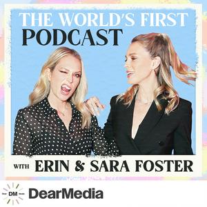 Listen to The World's First Podcast with Erin & Sara Foster in the App