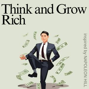 Listen to Think and Grow Rich by Napoleon Hill | The Messy Podcast in the App