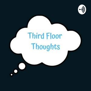 Third Floor Thoughts