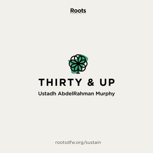 Listen to Thirty & Up: Spiritual Development for Adults | Ustadh AbdelRahman Murphy in the App