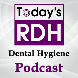 Today's RDH Dental Hygiene Podcast