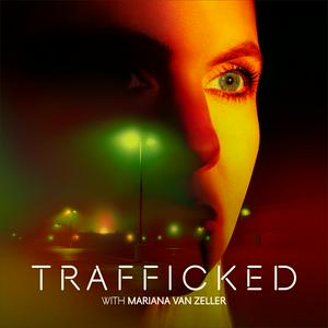 Listen to Trafficked with Mariana van Zeller in the App