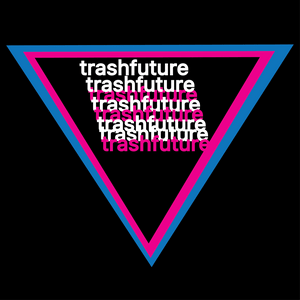 Listen to TRASHFUTURE in the App