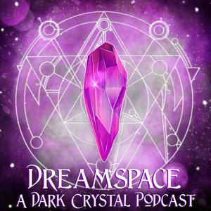 Dreamspace: A Dark Crystal Podcast