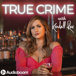 Listen to True Crime with Kendall Rae in the App