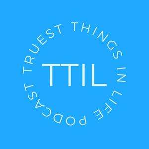 Truest Things in Life Podcast