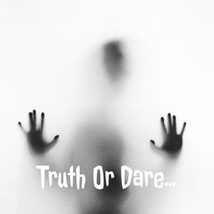 Truth Or Dare...