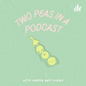 Two Peas in a Podcast w/ Amber and Claire